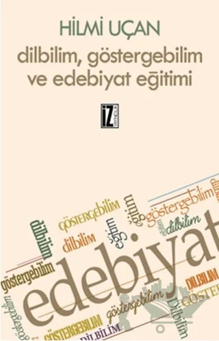 Dilbilim Göstergebilim ve Edebiyat Eğitimi – Hilmi Uçan – İz Yayıncılık kitap kapağı