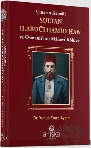Çınarın Kemali Sultan II. Abdülhamid Han – Yunus Emre Aydın – Ahıska Yayınevi kitap kapağı