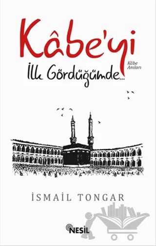 Kabe’yi İlk Gördüğümde – İsmail Tongar – Nesil Yayınları kitap kapağı