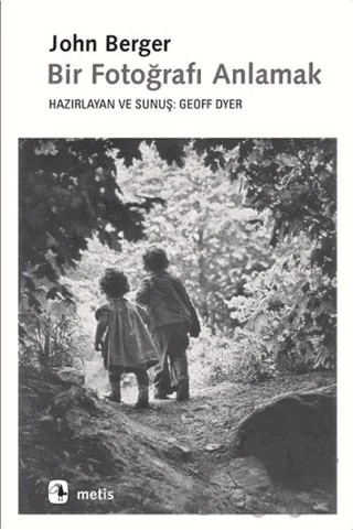 Bir Fotoğrafı Anlamak – John Berger – Metis Yayınları kitap kapağı
