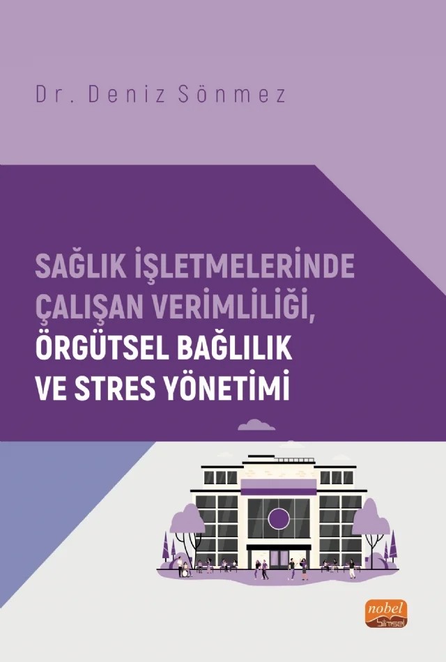 Sağlık İşletmelerinde Çalışan Verimliliği, Örgütsel Bağlılık ve Stres Yönetimi – Deniz Sönmez – Nobel Bilimsel Eserler kitap kapağı