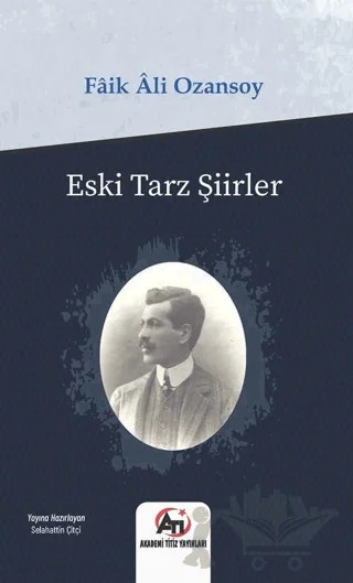 Eski Tarz Şiirler – Faik Ali Ozansoy – Akademi Titiz Yayınları kitap kapağı