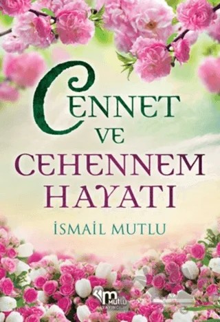 Cennet ve Cehennem Hayatı – İsmail Mutlu – Mutlu Yayınevi kitap kapağı