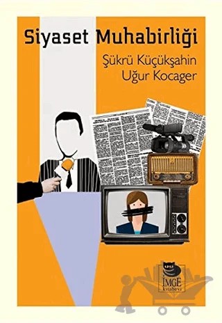 Siyaset Muhabirliği – Şükrü Küçükşahin, Uğur Kocager – İmge Kitabevi Yayınları kitap kapağı