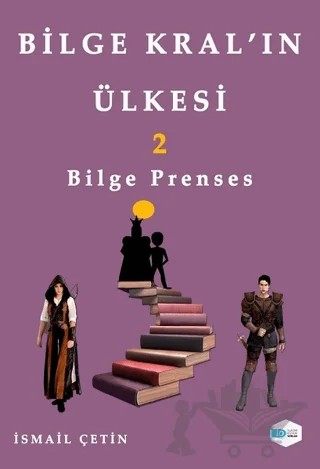 Bilge Prenses - Bilge Kral’ın Ülkesi 2 – İsmail Çetin – İlkim Ozan Yayınları kitap kapağı