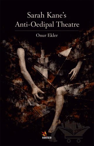 Sarah Kane’s Anti-Oedipal Theatre – Onur Ekler – Kriter Yayınları kitap kapağı
