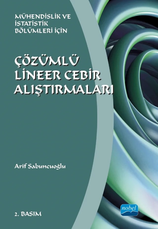 ÇÖZÜMLÜ LİNEER CEBİR ALIŞTIRMALARI - Mühendislik ve İstatistik Bölümleri İçin – Arif Sabuncuoğlu – Nobel Akademik Yayıncılık kitap kapağı