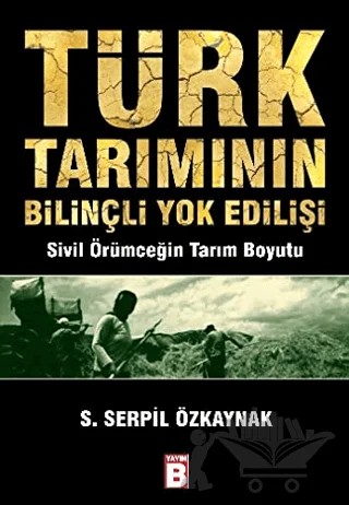 Türk Tarımının Bilinçli Yok Edilişi – S. Serpil Özkaynak – Karma Kitaplar kitap kapağı