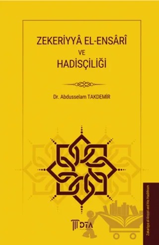 Zekeriyya El-Ensari ve Hadisçiliği – Abdusselam Takdemir – DTA Yayıncılık kitap kapağı