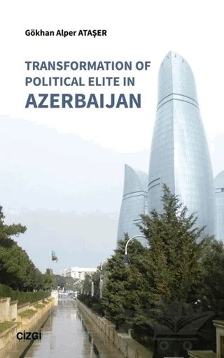 Transformation Of Political Elite in Azerbaijan – Gökhan Alper Ataşer – Çizgi Kitabevi Yayınları kitap kapağı