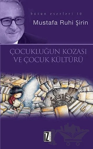 Çocukluğun Kozası ve Kültür ve Kitap ve Edebiyat – Mustafa Ruhi Şirin – İz Yayıncılık kitap kapağı