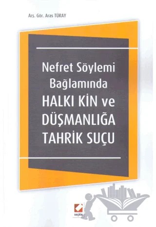 Nefret Söylemi Bağlamında Halkı Kin ve Düşmanlığa Tahrik Suçu – Aras Türay – Seçkin Yayıncılık kitap kapağı
