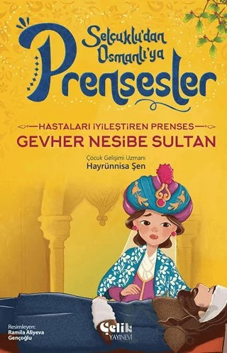 Hastaları İyileştiren Prenses - Gevher Nesibe Sultan – Hayrünnisa Şen – Çelik Yayınevi kitap kapağı