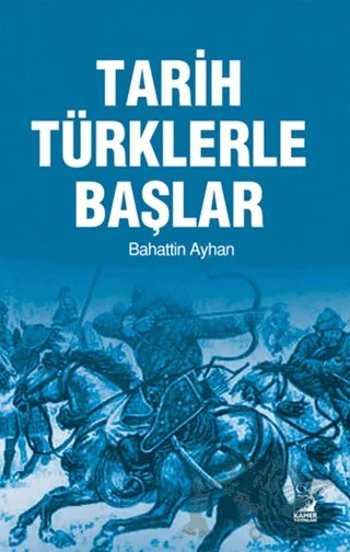 Tarih Türklerle Başlar – Bahattin Ayhan – Kamer Yayınları kitap kapağı