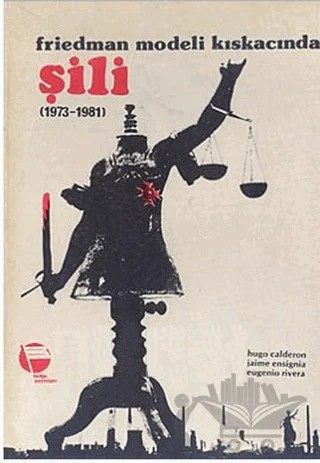 Friedman Modeli Kıskacında Şili (1973-1981) – Eugenio Rivera, Hugo Calderon, Jaime Ensignia – Belge Yayınları kitap kapağı