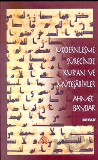 Modernleşme Sürecinde Kur’an ve Müteşabihler – Ahmet Baydar – Beyan Yayınları kitap kapağı