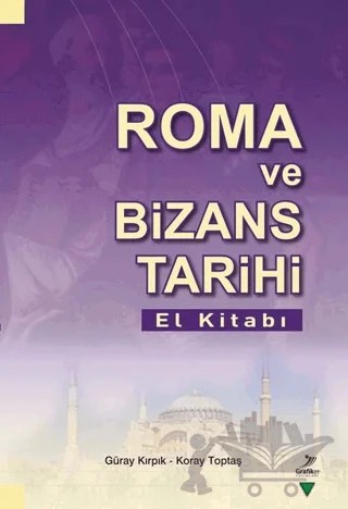 Roma Ve Bizans Tarihi El Kitabı – Güray Kırpık – Grafiker Yayınları kitap kapağı