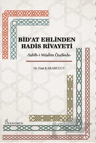 Bid'at Ehlinden Hadis Rivayeti – Fuat Karabulut – Fenomen Yayıncılık kitap kapağı