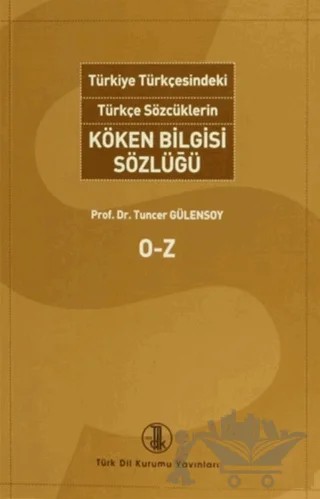 Türkiye Türkçesindeki Türkçe Sözcüklerin Köken Bilgisi Sözlüğü (2 Cilt Takım) – Tuncer Gülensoy – Türk Dil Kurumu Yayınları kitap kapağı