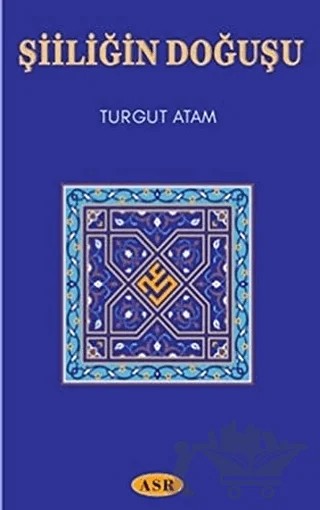 Şiiliğin Doğuşu – Turgut Atam – Asr Yayınları kitap kapağı
