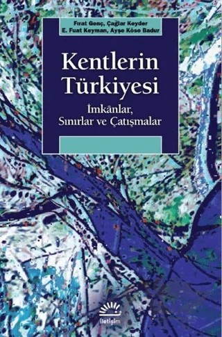 Kentlerin Türkiyesi – Ayşe Köse Badur, Çağlar Keyder, E. Fuat Keyman, Fırat Genç – İletişim Yayınevi kitap kapağı