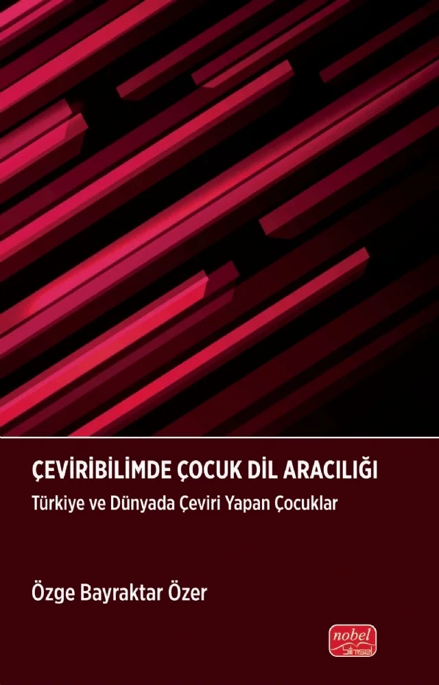 ÇEVİRİBİLİMDE ÇOCUK DİL ARACILIĞI - Türkiye ve Dünyada Çeviri Yapan Çocuklar – Özge Bayraktar Özer – Nobel Bilimsel Eserler kitap kapağı