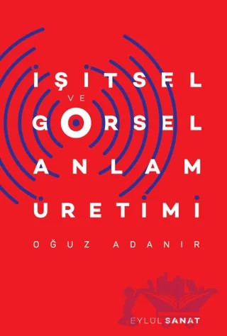İşitsel ve Görsel Anlam Üretimi – Oğuz Adanır – Eylül Sanat Yayıncılık kitap kapağı
