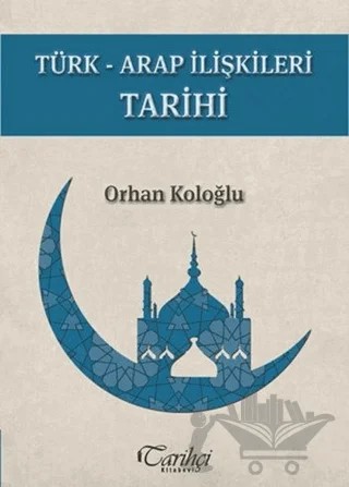 Türk-Arap İlişkileri Tarihi – Orhan Koloğlu – Tarihçi Kitabevi kitap kapağı