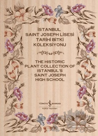 İstanbul Saint Joseph Lisesi Tarihi Bitki Koleksiyonu / The Historic Plant Collection of Istanbul's Saint Joseph High School – Mehmet Sakınç – İş Bankası Kültür Yayınları kitap kapağı