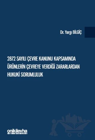 2872 Sayılı Çevre Kanunu Kapsamında Ürünlerin Çevreye Verdiği Zararlardan Hukuki Sorumluluk – Yargı Bilgiç – On İki Levha Yayınları kitap kapağı