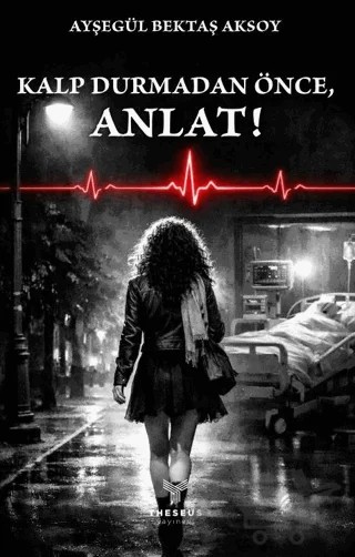 Kalp Durmadan Önce, Anlat! – Ayşegül Bektaş Aksoy – Theseus Yayınevi kitap kapağı