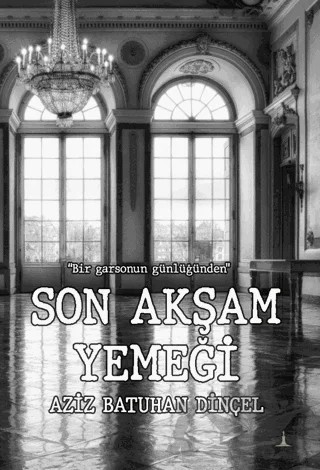 Son Akşam Yemeği – Aziz Batuhan Dinçel – Odessa Yayınevi kitap kapağı