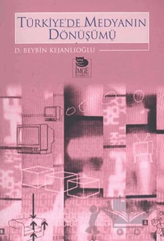 Türkiye'de Medyanın Dönüşümü – D. Beybin Kejanlıoğlu – İmge Kitabevi Yayınları kitap kapağı