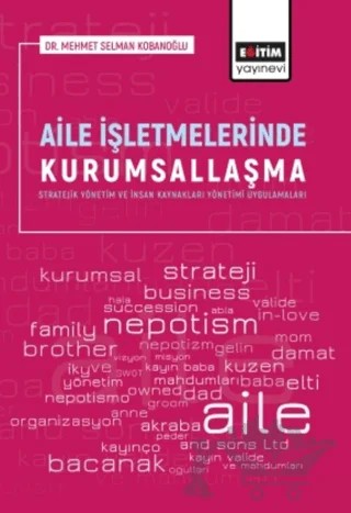 Aile İşletmelerinde Kurumsallaşma – Mehmet Selman Kobanoğlu – Eğitim Yayınevi - Bilimsel Eserler kitap kapağı