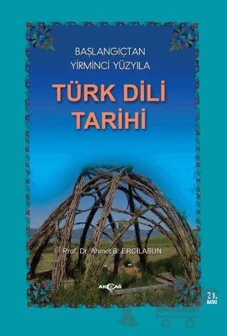 Başlangıçtan Yirminci Yüzyıla Türk Dili Tarihi – Ahmet Bican Ercilasun – Akçağ Yayınları kitap kapağı