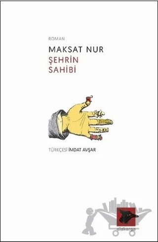 Şehrin Sahibi – Maksat Nur – Alakarga Sanat Yayınları kitap kapağı