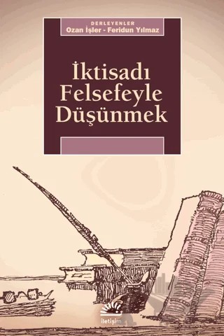 İktisadı Felsefeyle Düşünmek – Derleme – İletişim Yayınevi kitap kapağı
