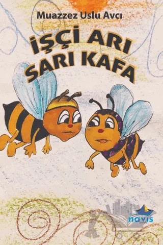 İşçi Arı Sarı Kafa – Muazzez Uslu Avcı – Navis Yayınları kitap kapağı