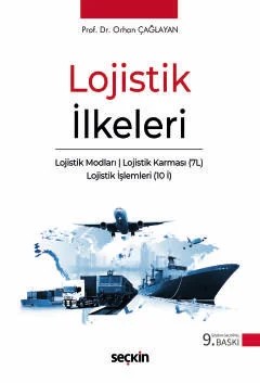 Lojistik İlkeleri Lojistik Modları – Lojistik Karması (7L) – Lojistik İşlemleri (10 İ) – Orhan Çağlayan – Seçkin Yayıncılık kitap kapağı