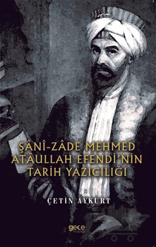 Şani-Zade Mehmed Ataullah Efendi’nin Tarih Yazıcılığı – Çetin Aykurt – Gece Kitaplığı kitap kapağı