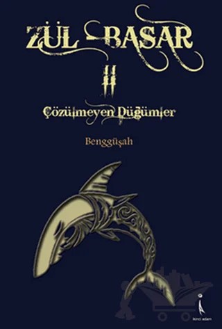 Zül - Basar 2 - Çözülmeyen Düğümler – Benggüşah – İkinci Adam Yayınları kitap kapağı