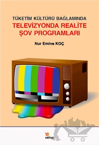 Tüketim Kültürü Bağlamında Televizyonda Realite Şov Programları – Nur Emine Koç – Kriter Yayınları kitap kapağı