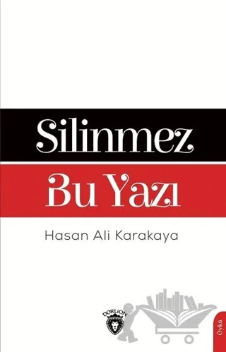 Silinmez Bu Yazı – Hasan Ali Karakaya – Dorlion Yayınları kitap kapağı