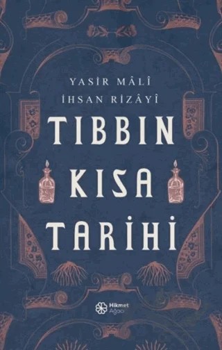 Tıbbın Kısa Tarihi – İhsan Rizayi, Yasir Mali – Hikmet Ağacı Yayınları kitap kapağı