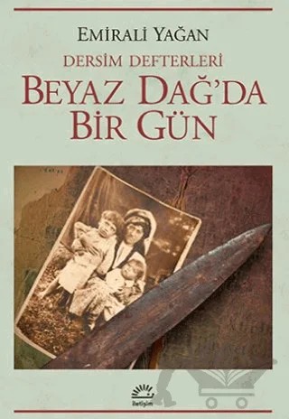 Dersim Defterleri - Beyaz Dağ’da Bir Gün – Emirali Yağan – İletişim Yayınevi kitap kapağı