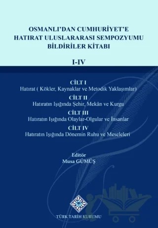 Osmanlı'dan Cumhuriyet'e Hatırat Uluslararası Sempozyumu Bildiriler Kitabı(I-IV.Cilt) – Musa Gümüş – Türk Tarih Kurumu Yayınları kitap kapağı