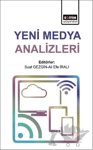 Yeni Medya Analizleri – Ali Efe İralı, Suat Gezgin – Eğitim Yayınevi - Bilimsel Eserler kitap kapağı