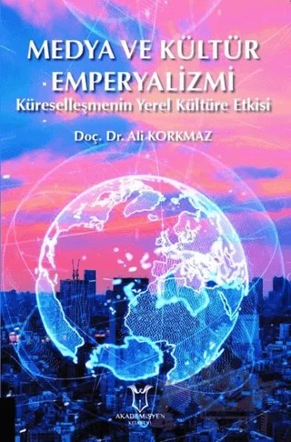 Medya ve Kültür Emperyalizmi – Ali Korkmaz – Akademisyen Kitabevi kitap kapağı