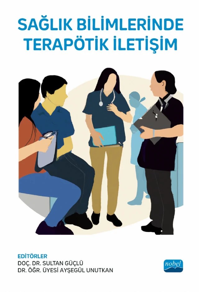 Sağlık Bilimlerinde Terapötik İletişim – Ayşegül Bayramoğlu, Ayşegül Savcı, Ayşegül Unutkan, Bahar Çelik, Burcu Yüksel, Büşra Arık, Çiğdem Ökten, Deniz Akkaya, Derya Şayır, Didem Çevik, Dilek Doruk Kondakcı, Emel Cihan, Emel Elem, Emel Sezici, Emine Güdek Seferoğlu, Esra Karabulut, Figen Vural, Güller Şahin, Halime Uğur, Havva Gezgin Yazıc – Nobel Akademik Yayıncılık kitap kapağı