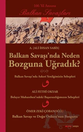 Balkan Savaşı’nda Neden Bozguna Uğradık? – Ali İhsan Sabis – Alfa Yayınları kitap kapağı